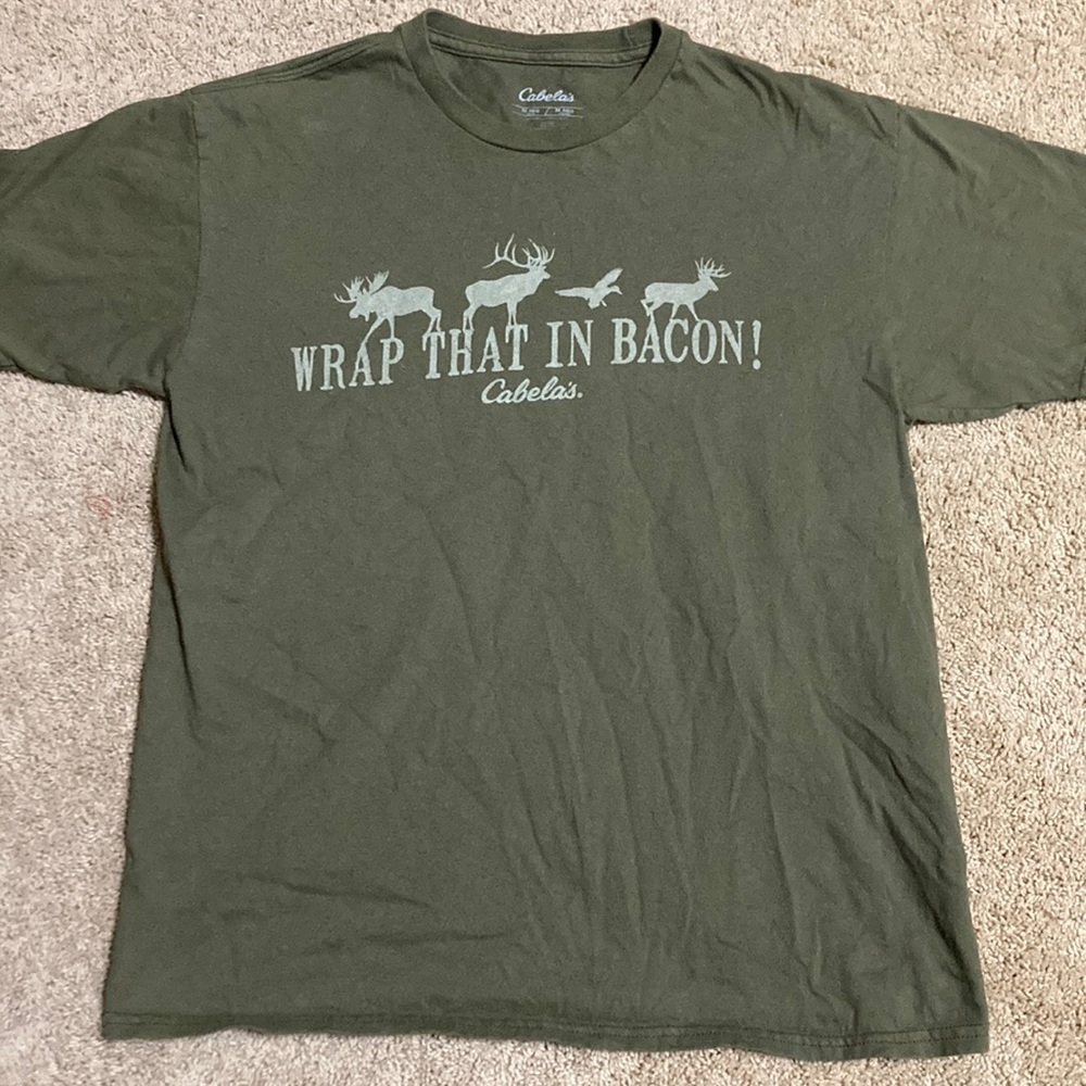 Cabela’s T shirt funny- “wrap that in bacon!”